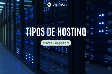 Tipos de hosting para tu negocio VADAVO